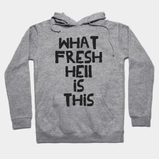 What Fresh Hell is This (dark variant) Hoodie